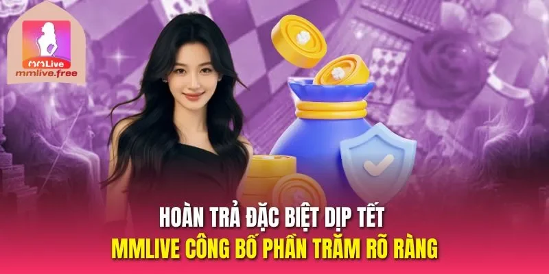 Hoàn trả đặc biệt dịp tết MMLive công bố phần trăm rõ ràng